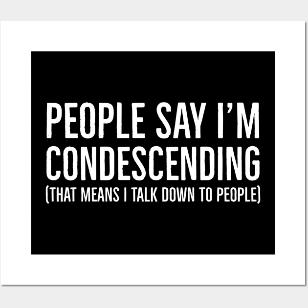 People Say I'm Condescending Wall Art by evokearo